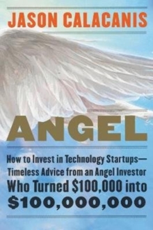 Angel: How to Invest in Technology Startups–Timeless Advice from an Angel Investor Who Turned 0,000 into 0,000,000