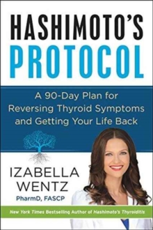 Hashimoto’s Protocol: A 90-Day Plan for Reversing Thyroid Symptoms and Getting Your Life Back