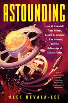 Image for Astounding : John W. Campbell, Isaac Asimov, Robert A. Heinlein, L. Ron Hubbard, and the Golden Age of Science Fiction