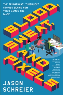 Image for Blood, sweat, and pixels: the triumphant, turbulent stories behind how video games are made
