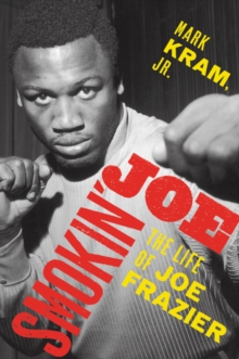 Smokin’ Joe: The Life of Joe Frazier