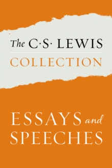 Image for C. S. Lewis Collection: Essays and Speeches: The Six Titles Include: The Weight of Glory; God in the Dock; Christian Reflections; On Stories; Present Concerns; and The World's Last Night
