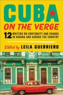 Image for Cuba on the Verge: 12 Writers on Continuity and Change in Havana and Across the Country