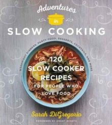Image for Adventures in slow cooking  : 120 slow-cooker recipes for people who love food