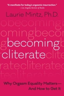 Becoming Cliterate: Why Orgasm Equality Matters–and How to Get it