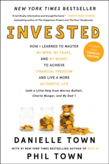 Invested: How I Learned to Master My Mind, My Fears, and My Money to Achieve Financial Freedom and Live a More Authentic Life (with a Little Help from Warren Buffett, Charlie Munger, and My Dad)