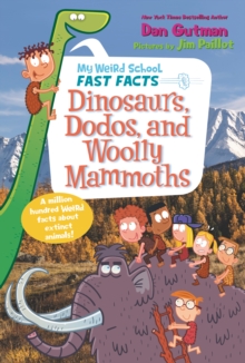 Image for My weird school fast facts: dinosaurs, dodos, and woolly mmmoths