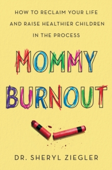 Image for Mommy Burnout: How to Reclaim Your Life and Raise Healthier Children in the Process