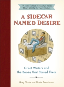 Image for A sidecar named desire: great writers and the booze that stirred them