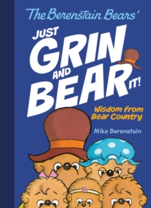 Image for The Berenstain Bears Just Grin and Bear It! : Wisdom from Bear Country