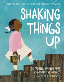 Image for Shaking things up  : 14 young women who changed the world