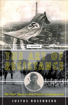 Image for Art of Resistance: My Four Years in the French Underground: A Memoir