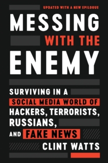 Image for Messing with the Enemy : Surviving in a Social Media World of Hackers, Terrorists, Russians, and Fake News