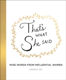 Image for That's What She Said: Wise Words from Influential Women