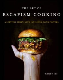 Image for The Art of Escapism Cooking : A Survival Story, with Intensely Good Flavors