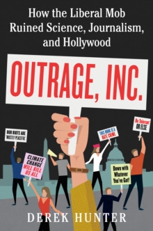 Image for Outrage, Inc.: how the liberal mob ruined science, journalism, and Hollywood