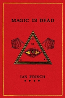 Image for Magic is dead  : my journey into the world's most secretive society of magicians