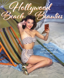 Image for Hollywood Beach Beauties: Sea Sirens, Sun Goddesses, and Summer Style 1930-1970