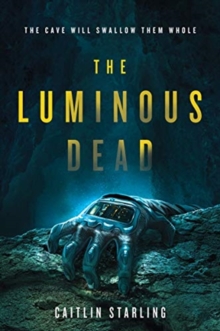 The Luminous Dead: A Novel