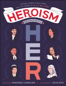 Image for Heroism begins with her: inspiring stories of bold, brave, and gutsy women in the U.S. Military