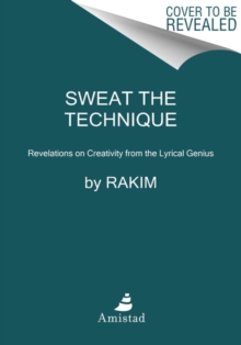 Sweat the Technique: Revelations on Creativity from the Lyrical Genius