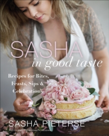 Image for Sasha in Good Taste: Recipes for Bites, Feasts, Sips & Celebrations