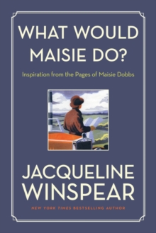 Image for What Would Maisie Do? : Inspiration from the Pages of Maisie Dobbs