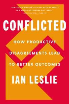 Image for Conflicted: How Productive Disagreements Lead to Better Outcomes