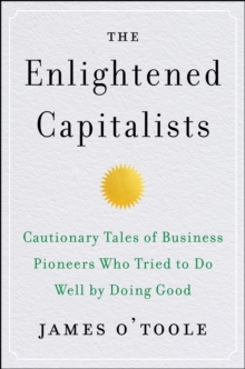 Image for The enlightened capitalists: cautionary tales of business pioneers who tried to do well by doing good