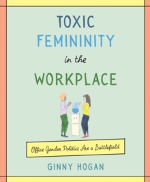 Toxic Femininity in the Workplace