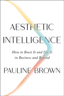 Image for Aesthetic intelligence  : how to boost it and use it in business and beyond