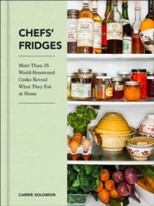 Image for Chefs' Fridges: More Than 35 World-Renowned Cooks Reveal What They Eat at Home