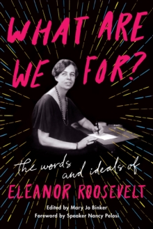 Image for What Are We For?: The Words and Ideals of Eleanor Roosevelt