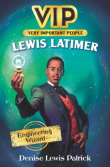 Image for VIP: Lewis Latimer : Engineering Wizard