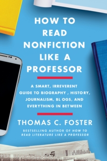 Image for How to Read Nonfiction Like a Professor: A Smart, Irreverent Guide to Biography, History, Journalism, Blogs, and Everything in Between