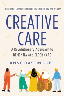 Image for Creative care: a revolutionary approach to memory and elder care