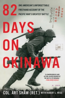 82 Days on Okinawa: One American’s Unforgettable Firsthand Account of the Pacific War’s Greatest Battle