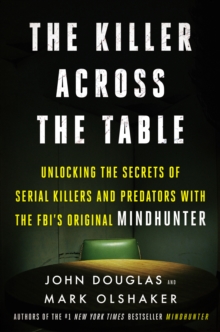 Image for Killer Across the Table: Unlocking the Secrets of Serial Killers and Predators With the Fbi's Original Mindhunter