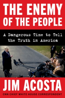 Image for Enemy of the People: A Dangerous Time to Tell the Truth in America