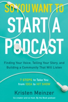 Image for So you want to start a podcast: finding your voice, telling your story, and building a community that will listen