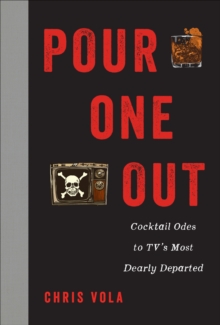 Image for Pour One Out: Cocktail Odes to TV's Most Dearly Departed