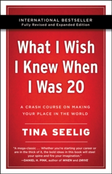 What I Wish I Knew When I Was 20 – 10th Anniversary Edition: A Crash Course on Making Your Place in the World