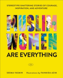 Image for Muslim women are everything: stereotype-shattering stories of courage, inspiration, and adventure
