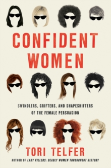 Confident Women: Swindlers, Grifters, and Shapeshifters of the Feminine Persuasion