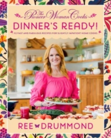 Image for The Pioneer Woman Cooks-Dinner's Ready! : 112 Fast and Fabulous Recipes for Slightly Impatient Home Cooks