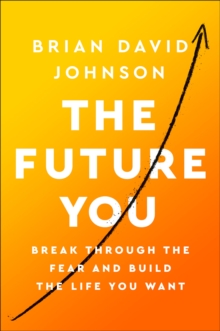 Image for Future You: Break Through the Fear and Build the Life You Want