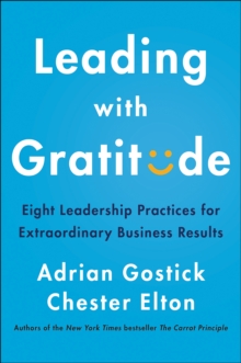 Image for Leading with Gratitude: Eight Leadership Practices for Extraordinary Business Results