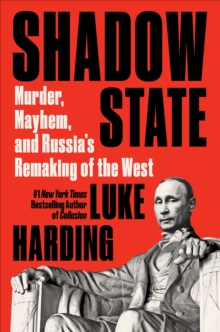 Image for Shadow State: Murder, Mayhem, and Russia's Remaking of the West