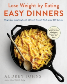 Image for Lose Weight by Eating: Easy Dinners : Weight Loss Made Simple with 60 Family-Friendly Meals Under 500 Calories