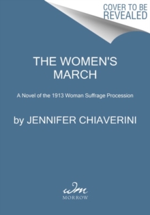 The Women’s March: A Novel of the 1913 Woman Suffrage Procession